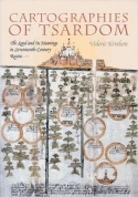 Cartographies of Tsardom: The Land and Its Meanings in Seventeenth-Century Russia - Kivelson, Valerie A