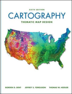 Cartography: Thematic Map Design - Dent, Borden D, and Torguson, Jeff, and Hodler, Thomas W