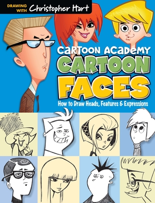 Cartoon Faces: How to Draw Heads, Features & Expressions - Hart, Christopher, Dr.