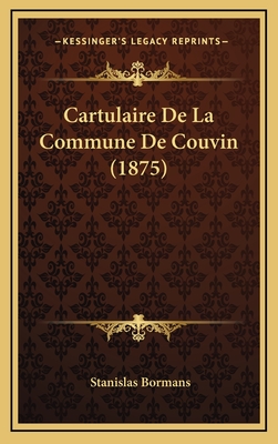 Cartulaire de La Commune de Couvin (1875) - Bormans, Stanislas