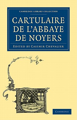 Cartulaire de l'Abbaye de Noyers - Chevalier, Casimir (Editor)