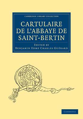 Cartulaire de L'Abbaye de Saint-Bertin... by Benjamin Guerard - Alibris