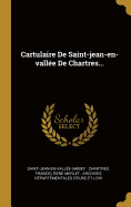 Cartulaire De Saint-jean-en-valle De Chartres...
