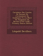 Cartulaire Des Comtes de Hainaut de l'Av?nement de Guillaume II a la Mort de Jacqueline de Bavi?re [1337-1436] - Devillers, L?opold