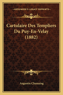 Cartulaire Des Templiers Du Puy-En-Velay (1882)