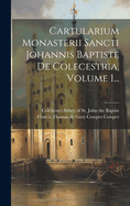 Cartularium Monasterii Sancti Johannis Baptiste De Colecestria, Volume 1...