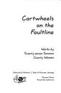 Cartwheels on the Faultline: Works by Twenty-Seven Sonoma County Women