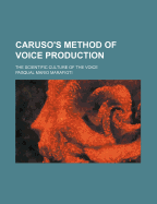 Caruso's Method of Voice Production: The Scientific Culture of the Voice