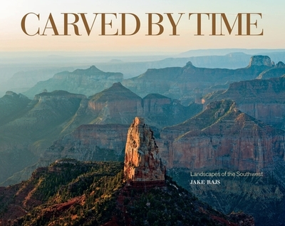 Carved by Time: Landscapes of the Southwest - Rajs, Jake, and Sides, Hampton (Introduction by)