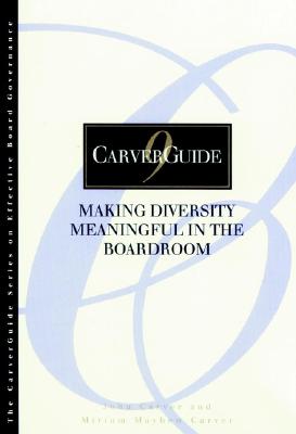 Carverguide, Making Diversity Meaningful in the Boardroom - Carver, Miriam Mayhew, and Carver, John