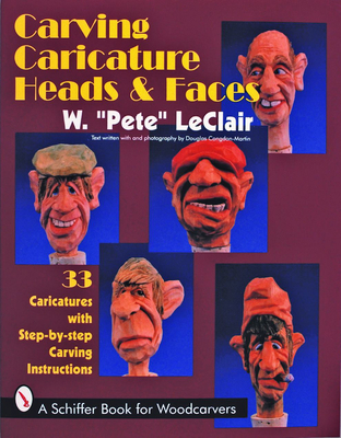 Carving Caricature Heads & Faces - LeClair, W Pete