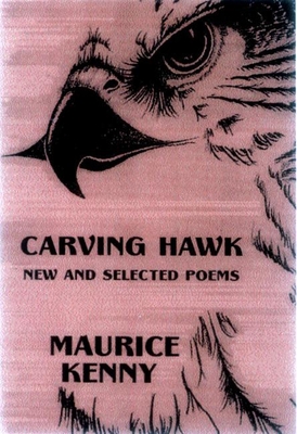 Carving Hawk: New & Selected Poems 1953-2000 - Kenny, Maurice