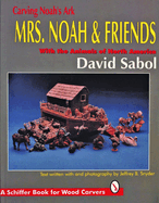 Carving Noah's Ark: Mrs. Noah & Friends, the Animals of North America