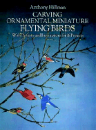 Carving Ornamental Miniature Flying Birds: With Patterns and Instructions for 16 Projects