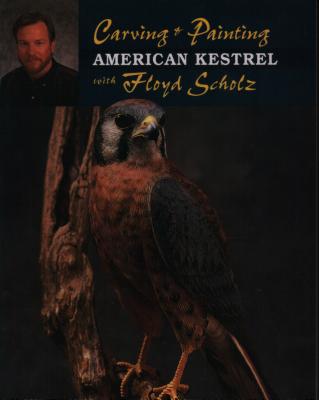 Carving & Painting an American Kestrel with Floyd Scholz - Scholz, Floyd