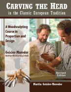 Carving the Head in the Classic European Tradition, Revised Edition: A Woodsculpting Course in Proportion and Design