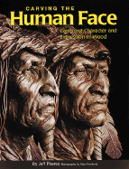 Carving the Human Face: Capturing Character and Expression in Wood - Phares, Jeff