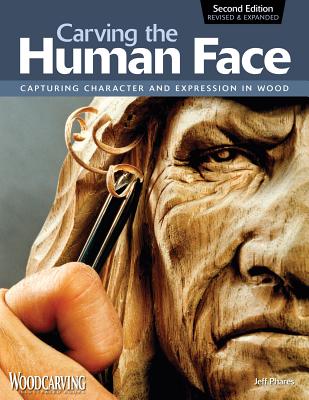 Carving the Human Face: Capturing Character and Expression in Wood - Phares, Jeff