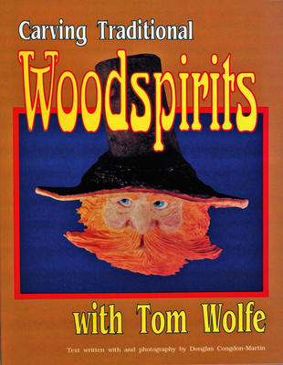 Carving Traditional Woodspirits with Tom Wolfe - Wolfe, Tom