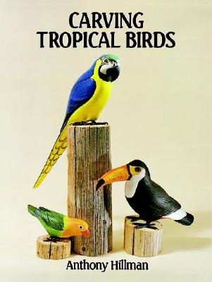Carving Tropical Birds - Hillman, Anthony