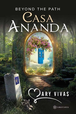 Casa Ananda: Beyond The Path - Vivas, Mary