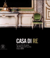 Casa di re : un secolo di storia alla Reggia di Caserta, 1752-1860.