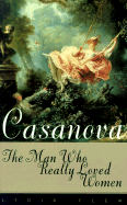 Casanova: The Man Who Really Loved Women - Flem, Lydia, and Temerson, Catherine (Translated by)