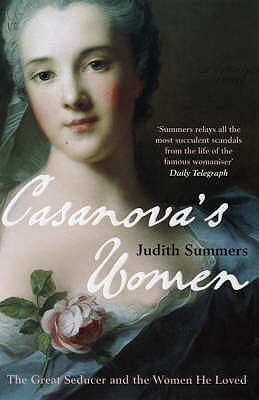 Casanova's Women: The Great Seducer and the Women He Loved - Summers, Judith