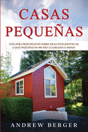 Casas Pequeas: Gu?a para principiantes sobre ideas inteligentes de casas pequeas en 400 pies cuadrados o menos