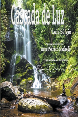 Cascada de Luz - Machado, Irene Pacheco, and S?rgio, Por El Esp?ritu Luiz, and Saldias, J Thomas Msc