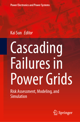 Cascading Failures in Power Grids: Risk Assessment, Modeling, and Simulation - Sun, Kai (Editor)