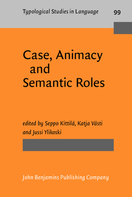 Case, Animacy and Semantic Roles - Kittil, Seppo (Editor), and Vsti, Katja (Editor), and Ylikoski, Jussi (Editor)
