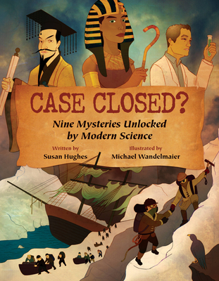 Case Closed?: Nine Mysteries Unlocked by Modern Science - Hughes, Susan