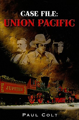 Case File: Union Pacific - Colt, Paul
