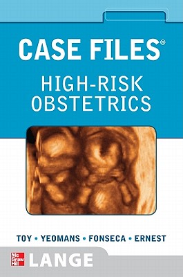 Case Files High-Risk Obstetrics - Toy, Eugene, and Yeomans, Edward, and Fonseca, Linda