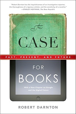 Case for Books: Past, Present, and Future - Darnton, Robert
