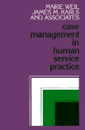 Case Management in Human Service Practice: A Systematic Approach to Mobilizing Resources for Clients