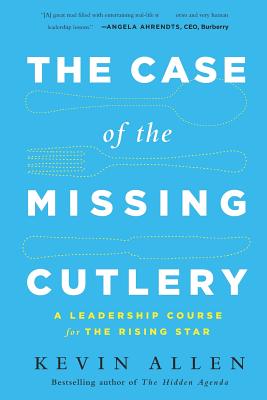 Case of the Missing Cutlery: A Leadership Course for the Rising Star - Allen, Kevin