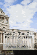 Case of the 'Old Bailey' Murder: Oh What a Tangled Web We Weave