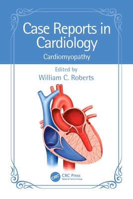 Case Reports in Cardiology: Cardiomyopathy - Roberts, William C. (Editor)