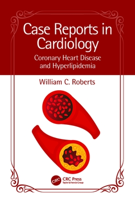 Case Reports in Cardiology: Coronary Heart Disease and Hyperlipidemia - Roberts, William C. (Editor)