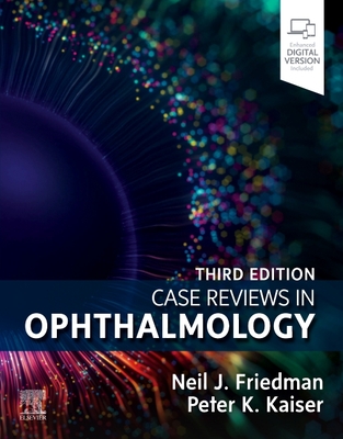 Case Reviews in Ophthalmology - Friedman, Neil J, MD (Editor), and Kaiser, Peter K, MD (Editor)