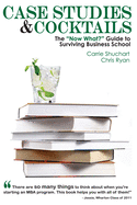 Case Studies & Cocktails: The Now What? Guide to Surviving Business School