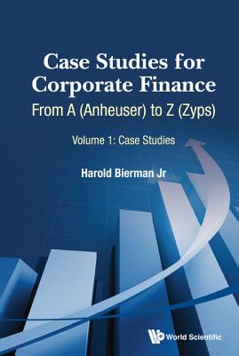 Case Studies for Corporate Finance: From a (Anheuser) to Z (Zyps) (in 2 Volumes) - Bierman Jr, Harold