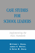 Case Studies for School Leaders: Implementing the Isllc Standards