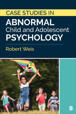 Case Studies in Abnormal Child and Adolescent Psychology - Weis, Robert