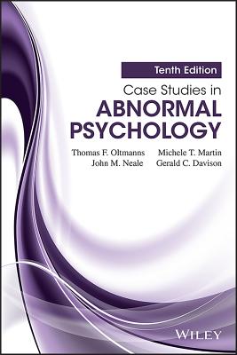 Case Studies in Abnormal Psychology - Oltmanns, Thomas F, Dr., PhD, and Martin, Michele T, and Neale, John M