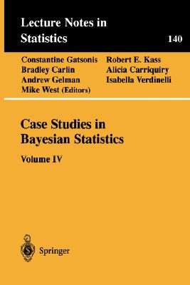 Case Studies in Bayesian Statistics: Volume IV - Gatsonis, Constantine (Editor), and Kass, Robert E (Editor), and Carlin, Bradley (Editor)