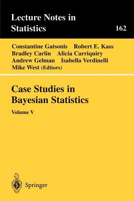 Case Studies in Bayesian Statistics: Volume V - Gatsonis, Constantine (Editor), and Kass, Robert E (Editor), and Carlin, Bradley (Editor)