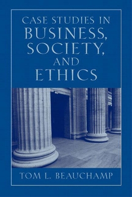 Case Studies in Business, Society, and Ethics - Beauchamp, Tom
